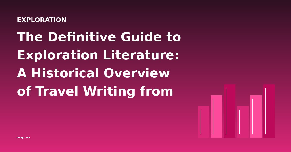 The Definitive Guide to Exploration Literature: A Historical Overview of Travel Writing from the 19th to Early 20th Century