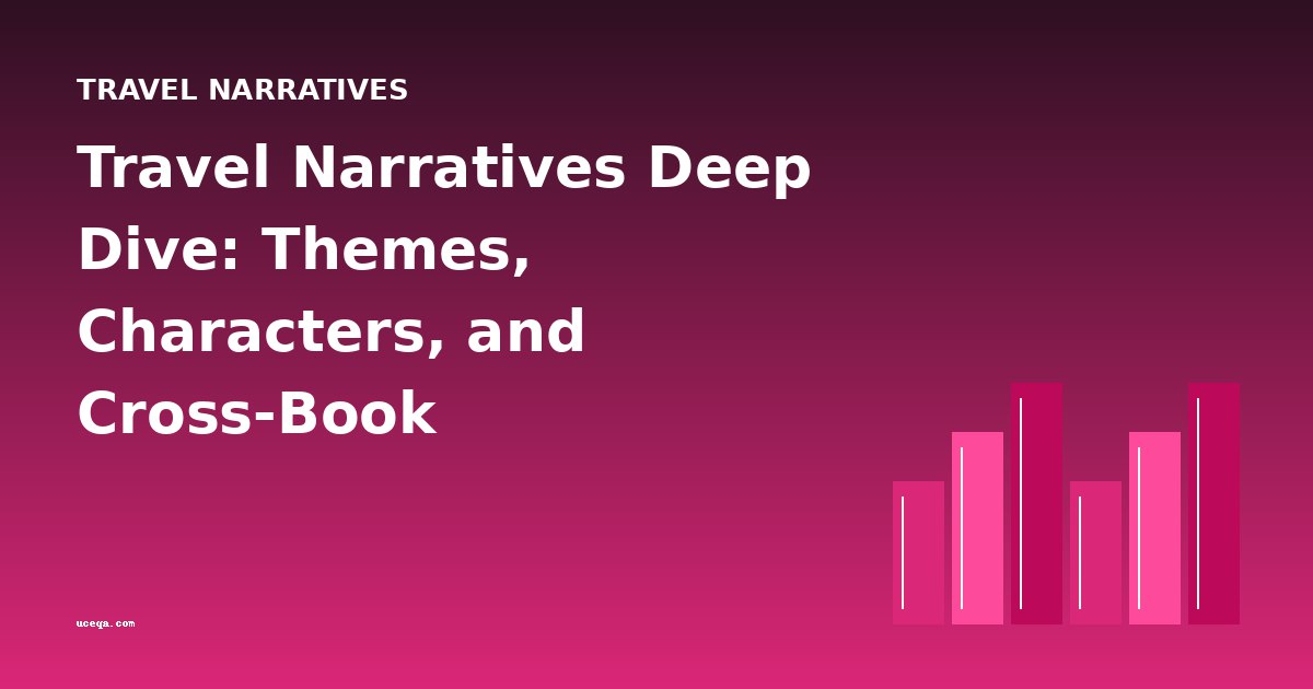 Travel Narratives Deep Dive: Themes, Characters, and Cross-Book Comparisons