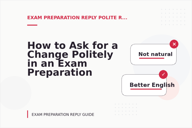 How to Ask for a Change Politely in an Exam Preparation Reply How to Ask for a Change Politely in an Exam Preparation Reply