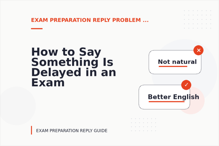 How to Say Something Is Delayed in an Exam Preparation Reply