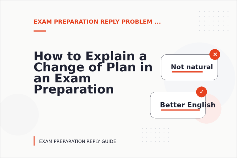 How to Explain a Change of Plan in an Exam Preparation Reply How to Explain a Change of Plan in an Exam Preparation Reply