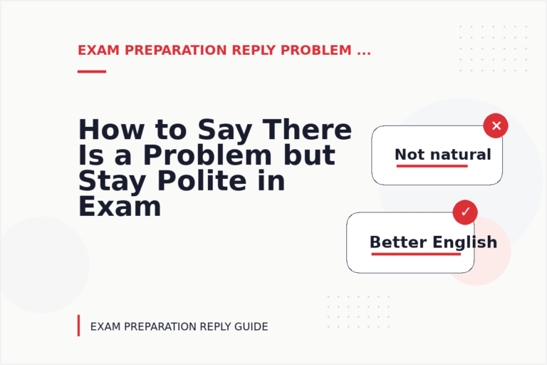 How to Say There Is a Problem but Stay Polite in Exam Preparation Reply English